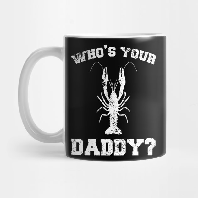 Who's your daddy? Southern Crawfish Crawdaddy Funny Pun by charlescheshire